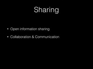 Sharing
• Open information sharing
• Collaboration & Communication
 
