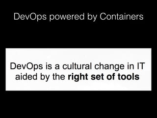 DevOps powered by Containers
 