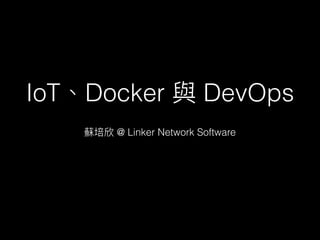 @ Linker Network Software
IoT Docker DevOps
 