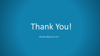 Thank	You!
sbbabu@gmail.com
 
