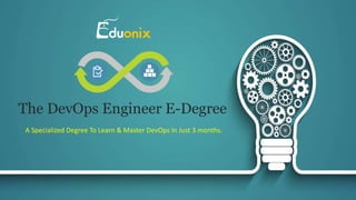 The DevOps Engineer E-Degree
A Specialized Degree To Learn & Master DevOps In Just 3 months.
 
