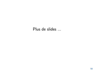 Plus de slides ...
58
 
