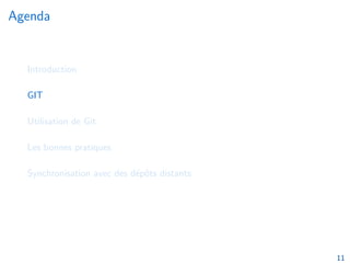 Agenda
Introduction
GIT
Utilisation de Git
Les bonnes pratiques
Synchronisation avec des dépôts distants
11
 