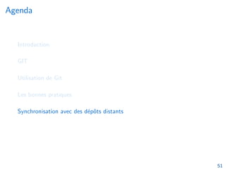 Agenda
Introduction
GIT
Utilisation de Git
Les bonnes pratiques
Synchronisation avec des dépôts distants
51
 