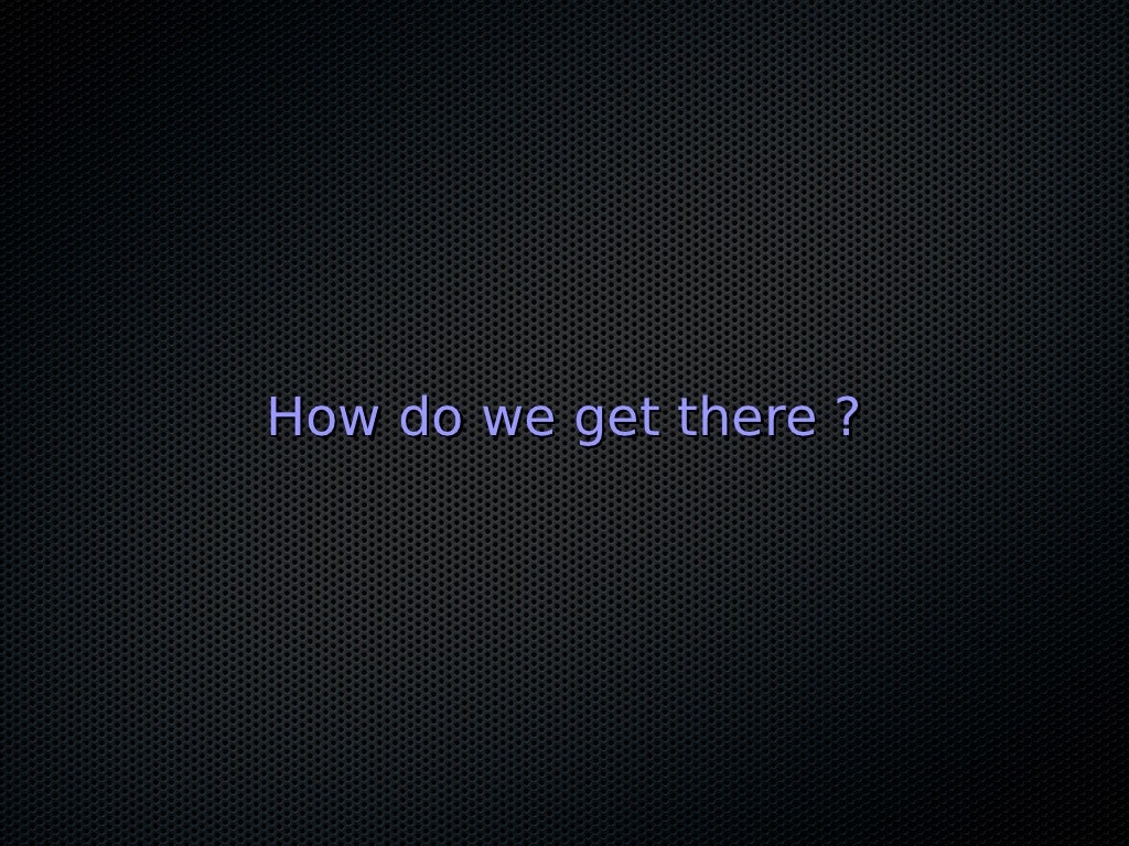 How do we get there