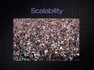 Scalability
 
