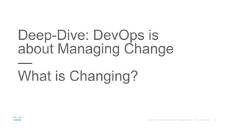 Deep-Dive: DevOps is
about Managing Change
—
What is Changing?
 