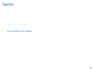 Agenda
Cycle de vie logiciel
Les numéros de version
10
 