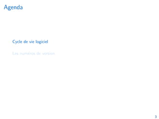 Agenda
Cycle de vie logiciel
Les numéros de version
3
 