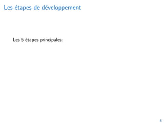 Les étapes de développement
Les 5 étapes principales:
4
 