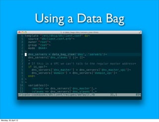 Using a Data Bag




Monday, 30 April 12
 