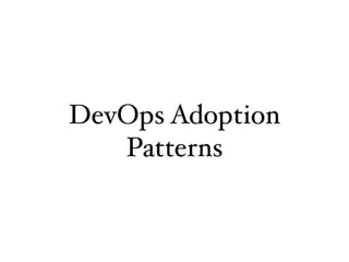 DevOps Adoption
Patterns
 