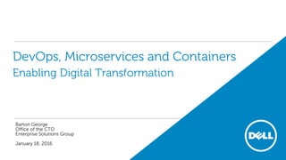 CSES - OCTO
DevOps, Microservices and Containers
Enabling Digital Transformation
Barton George
Office of the CTO
Enterprise Solutions Group
De Ops
$Dev Ops
 