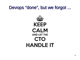 29
Devops “done”, but we forgot ...Devops “done”, but we forgot ...
 