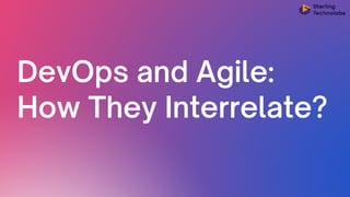 DevOps and Agile:
How They Interrelate?
 