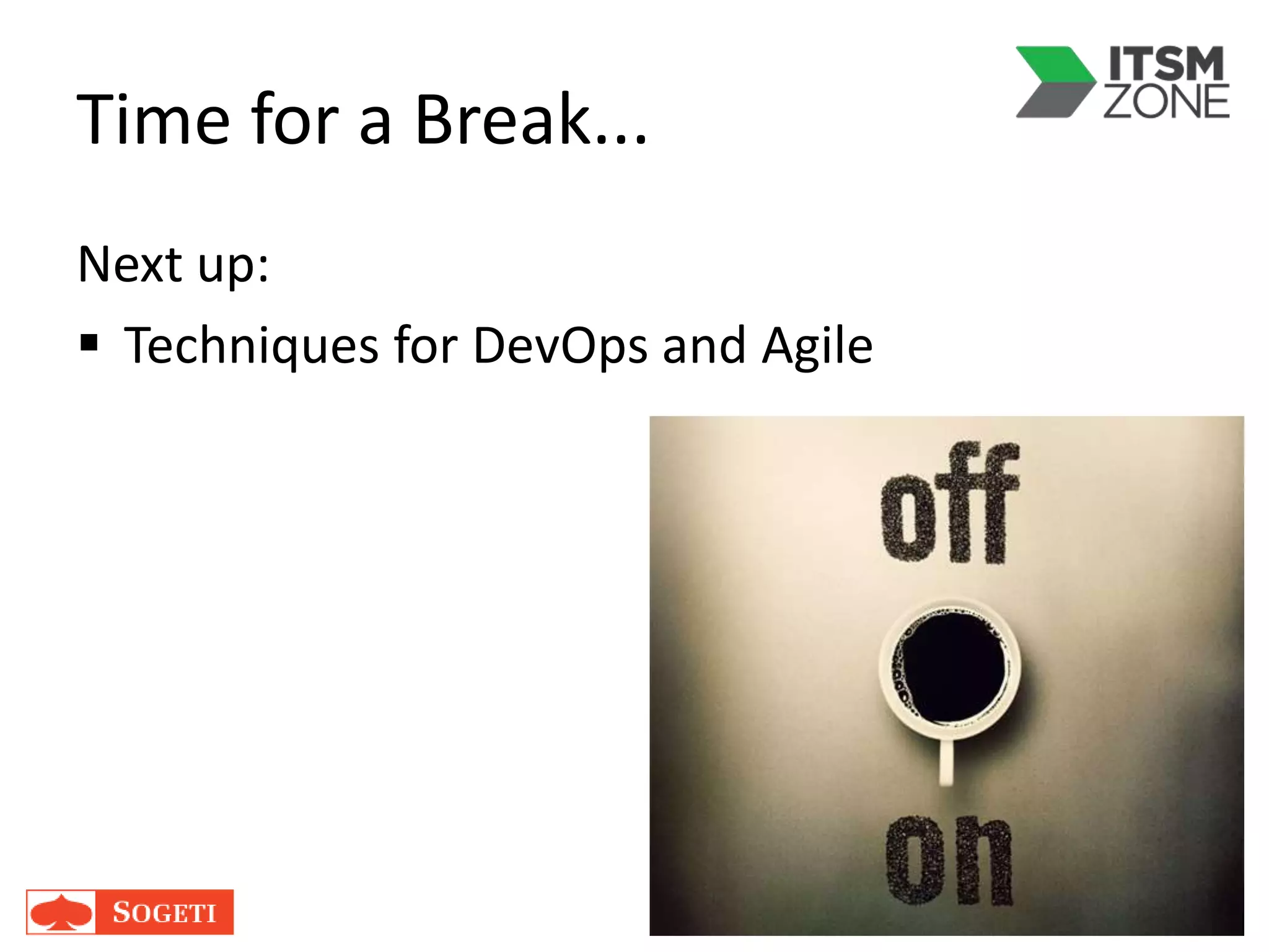 Time for a Break...
Next up:
 Techniques for DevOps and Agile
 