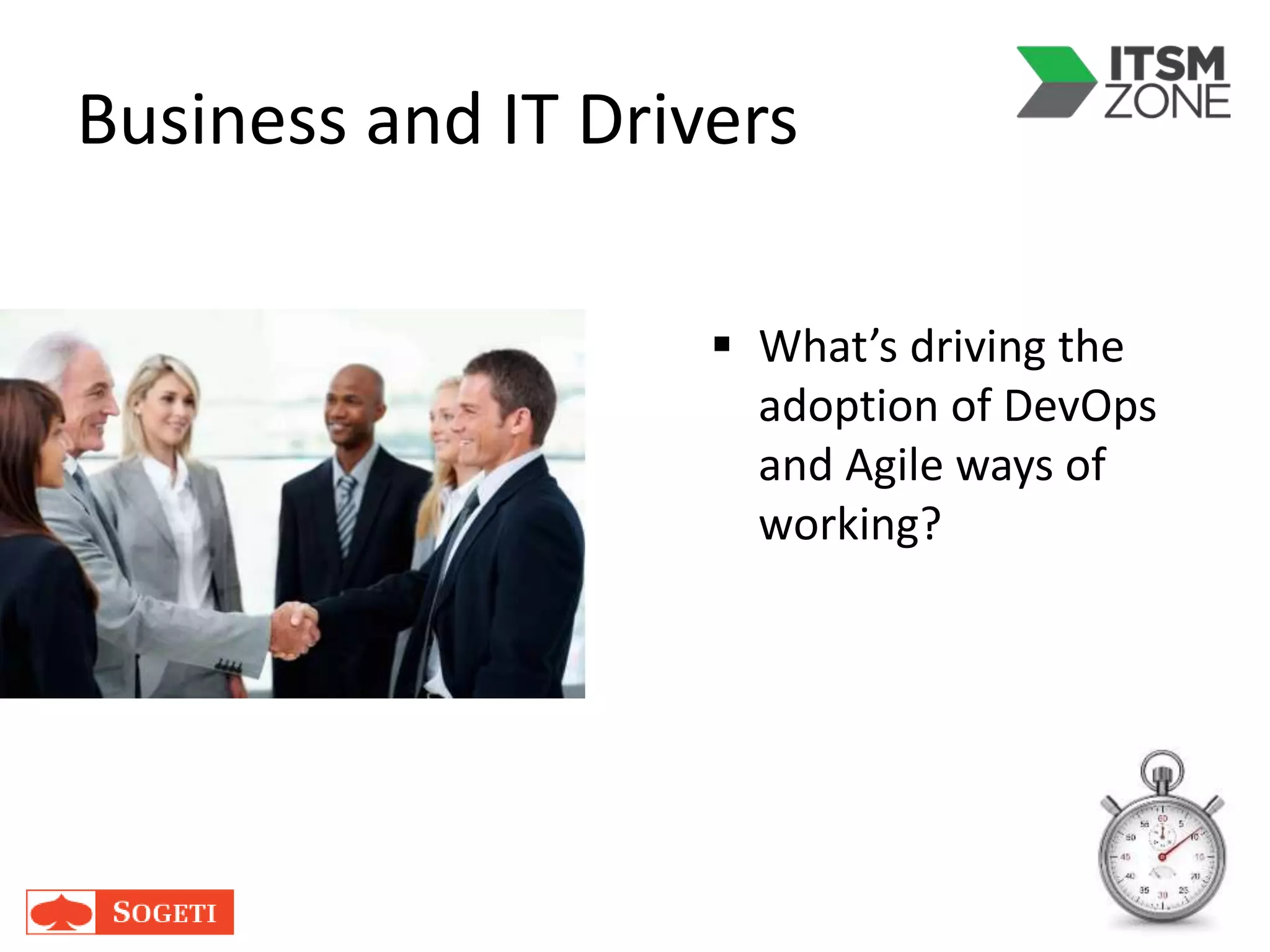 Business and IT Drivers
 What’s driving the
adoption of DevOps
and Agile ways of
working?
 