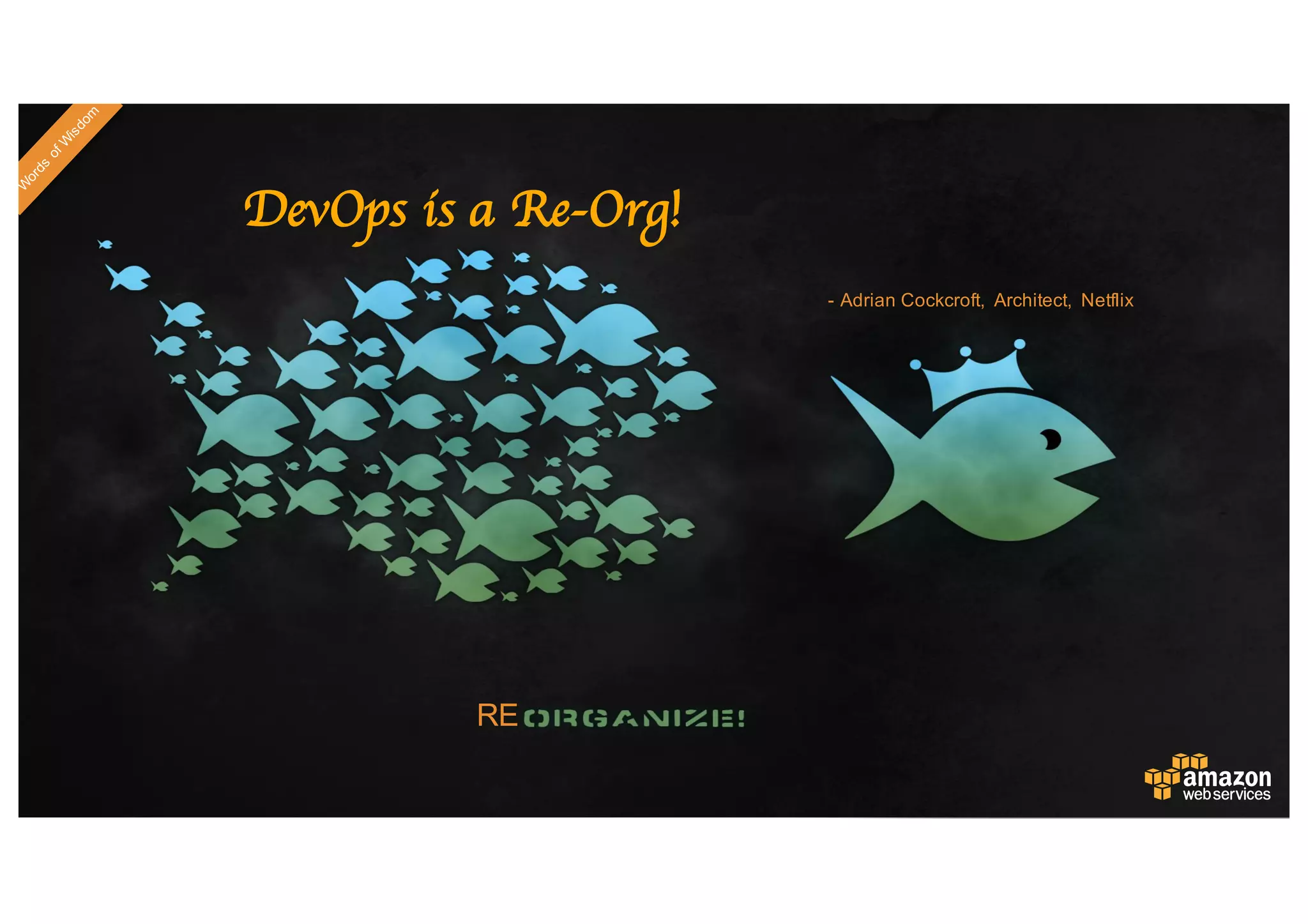 DevOps is a Re-Org!
-­ Adrian  Cockcroft,   Architect,   Netflix
RE
 