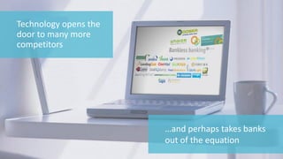 20 © 2014 CA. ALL RIGHTS RESERVED.
Technology opens the
door to many more
competitors
…and perhaps takes banks
out of the equation
 