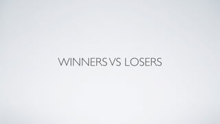 WINNERSVS LOSERS
 