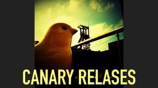 CANARY RELASES
 