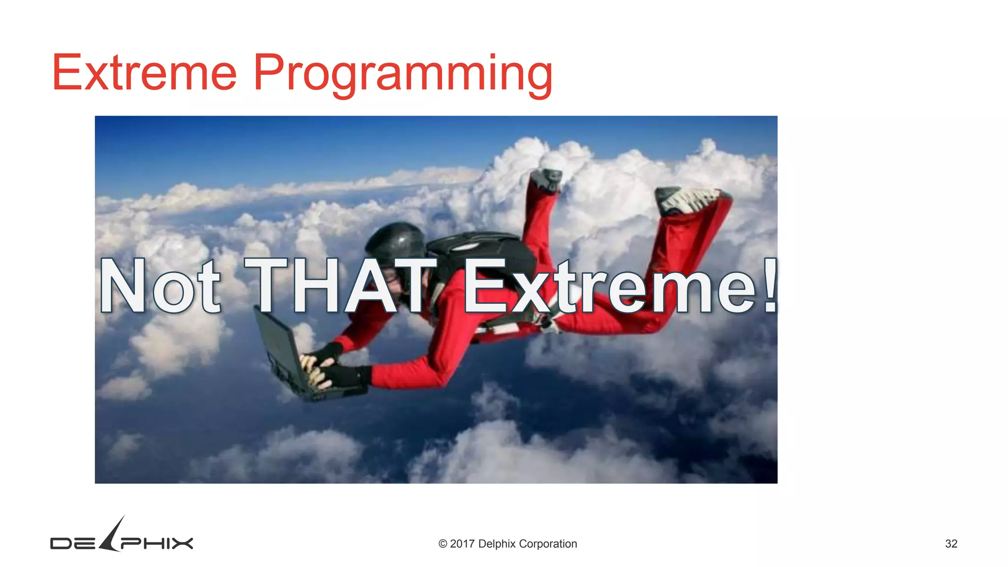 32© 2017 Delphix Corporation Extreme Programming 
