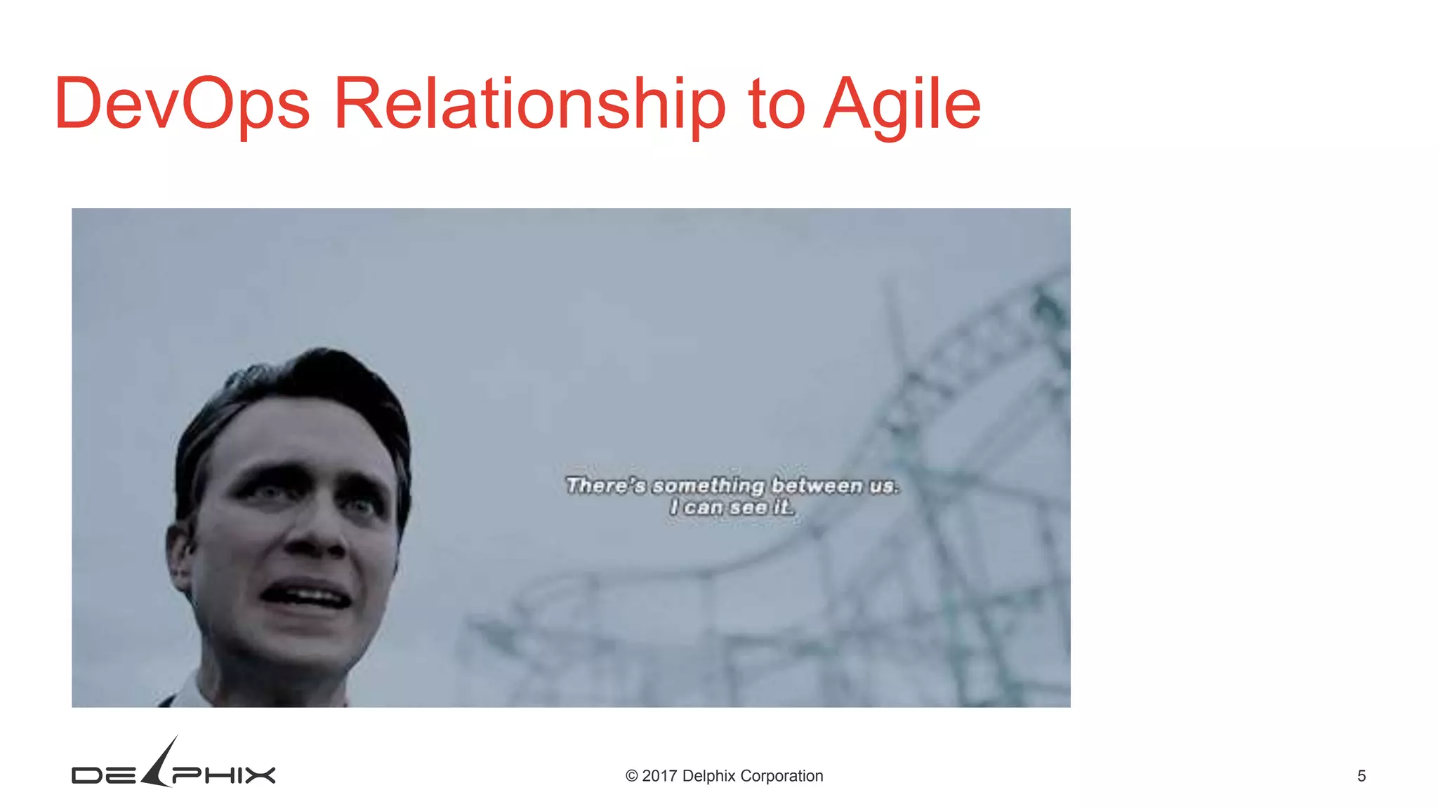 5© 2017 Delphix Corporation DevOps Relationship to Agile 