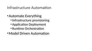 Infrastructure Automation
•Automate Everything
•Infrastructure provisioning
•Application Deployment
•Runtime Orchestration
•Model Driven Automation
 