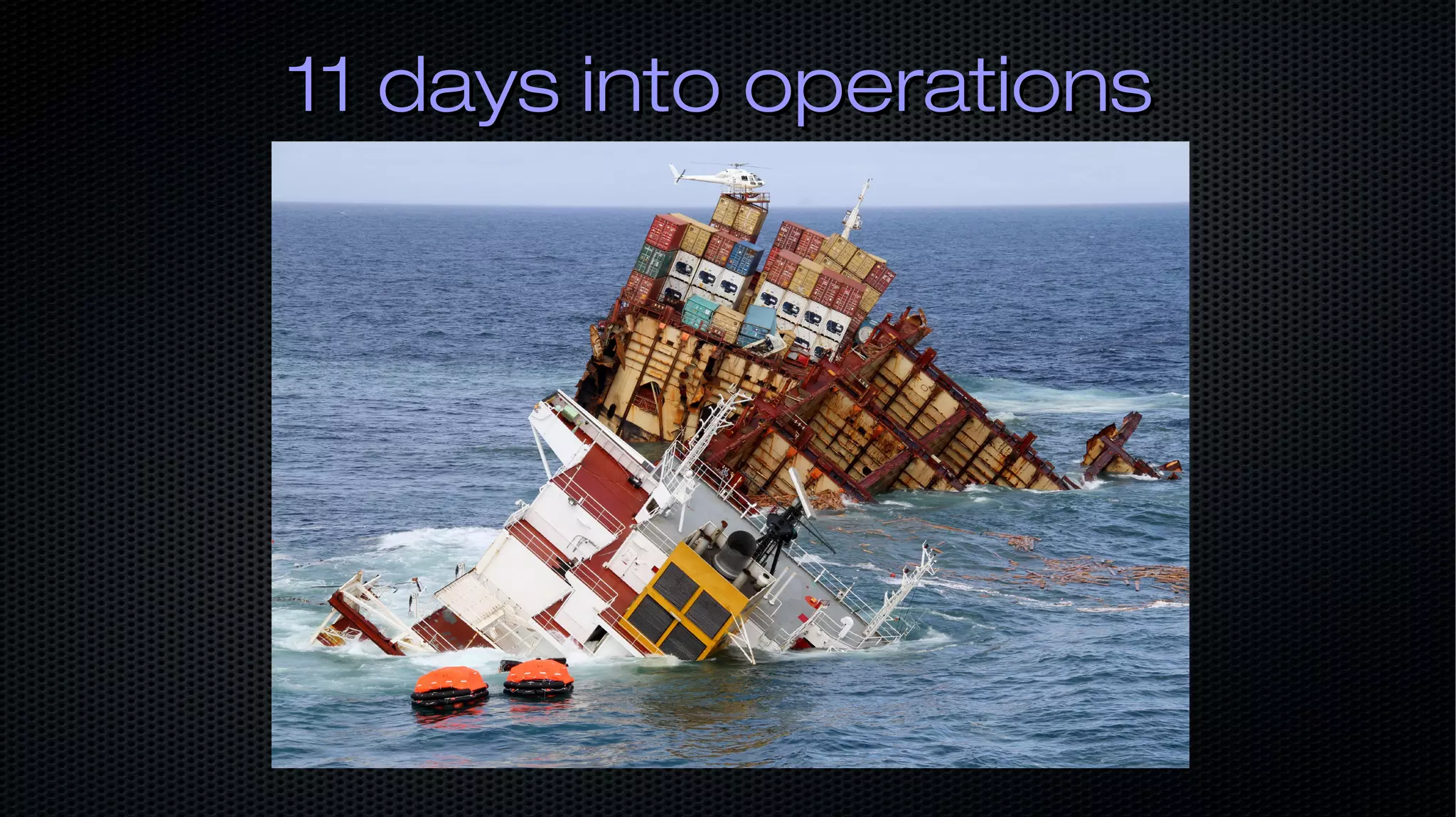 11 days into operations11 days into operations 