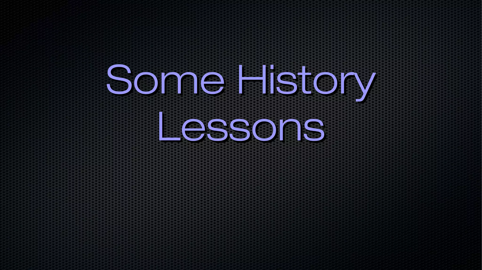 Some HistorySome History LessonsLessons 