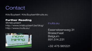 ContactContact
Kris Buytaert Kris.Buytaert@inuits.euKris Buytaert Kris.Buytaert@inuits.eu
Further ReadingFurther Reading
@krisbuytaert@krisbuytaert
http://www.krisbuytaert.be/blog/http://www.krisbuytaert.be/blog/
http://www.inuits.eu/http://www.inuits.eu/
Inuits.euInuits.eu
Essensteenweg 31Essensteenweg 31
BrasschaatBrasschaat
BelgiumBelgium
891.514.231891.514.231
+32 475 961221+32 475 961221
 