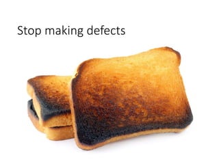 Stop making defects
 