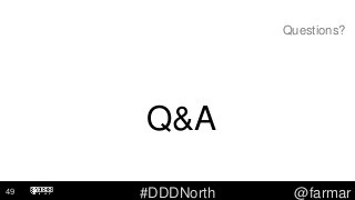 #DDDNorth @farmar
Questions?
Q&A
49
 
