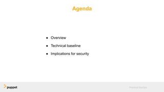 Agenda
● Overview
● Technical baseline
● Implications for security
Practical DevOps
 
