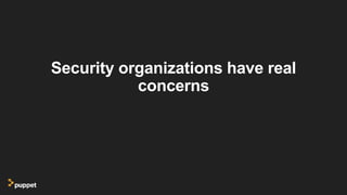 Security organizations have real
concerns
 
