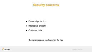 Security concerns
● Financial protection
● Intellectual property
● Customer data
Practical DevOps
Compromises are costly and on the rise
 