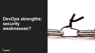 DevOps strengths:
security
weaknesses?
 