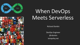 When DevOps
Meets Serverless
Richard Donkin
DevOps Engineer
@rdonkin
tempohq.net
 