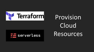 Provision
Cloud
Resources
 