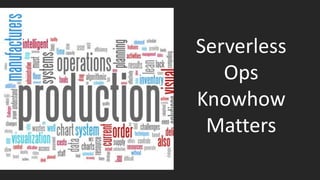Serverless
Ops
Knowhow
Matters
 