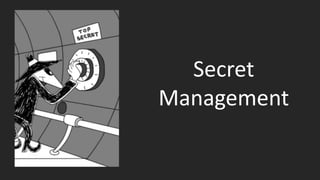Secret
Management
 