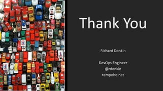 Thank You
Richard Donkin
DevOps Engineer
@rdonkin
tempohq.net
 