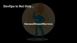 What DevOps Is Not...
 