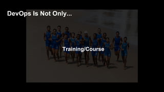 A Job
DevOps Is Not Only...
 