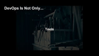 Training/Course
DevOps Is Not Only...
 