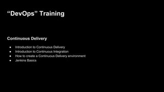 “DevOps” Training
Agile Infrastructure
● Github
● AWS
● Introduction to Configuration Management
● Management Docker
 