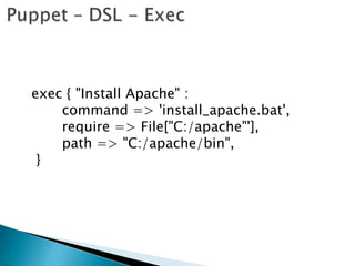 exec { "Install Apache" :
command => 'install_apache.bat',
require => File["C:/apache"'],
path => "C:/apache/bin",
}
 