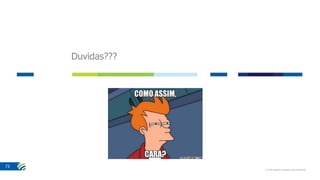Duvidas???
© 2016 Stefanini Proprietary and Confidential
73
 