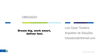 OBRIGADO!
Luis Cesar Teodoro
Arquiteto de Soluções
lcteodoro@Hotmail.com
© 2016 Stefanini Proprietary and Confidential
75
Dream big, work smart,
deliver fast.
 