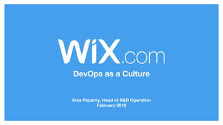 DevOps as a Culture
Erez Paperny, Head of R&D Operation
February 2018
 
